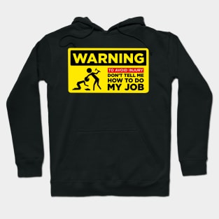 WARNING: Don’t Tell Me How To Do My Job Hoodie